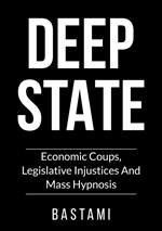 Deep State: Economic Coups, Legislative Injustices And Mass Hypnosis
