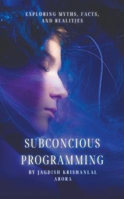 Subconcious Programming - Jagdish Krishanlal Arora - cover