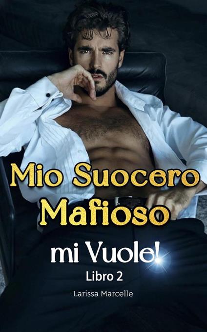 Mio Suocero Mafioso mi Vuole! 2 - Larissa Marcelle - ebook