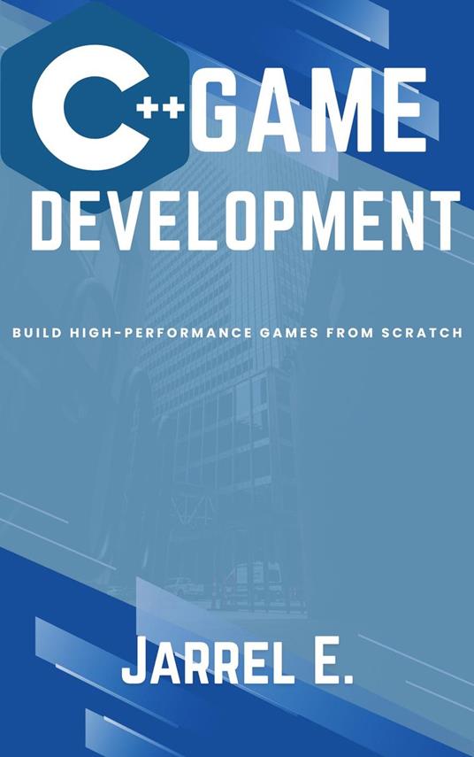 C++ Game Development: Build High-Performance Games from Scratch