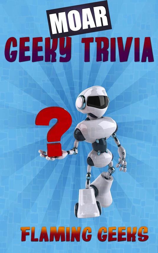 MOAR Geeky Trivia