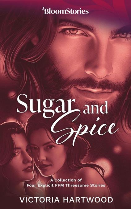 Sugar and Spice: 4 Explicit FFM Threesome Stories