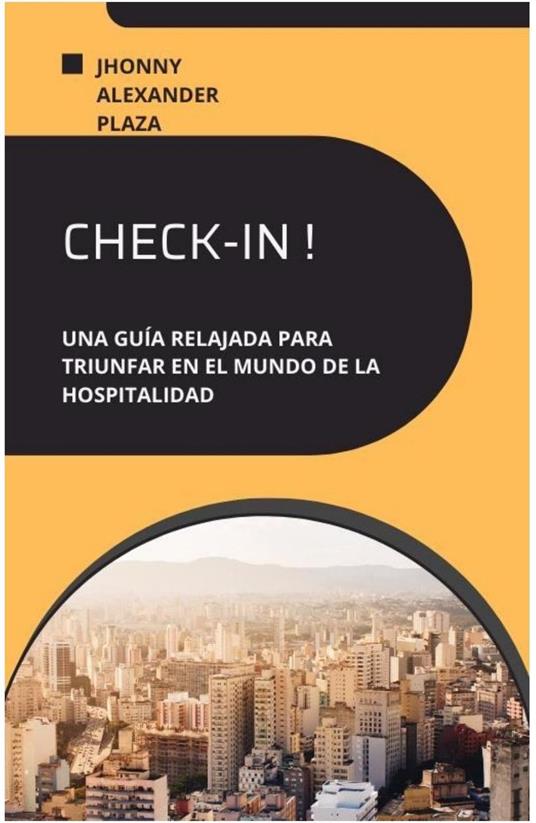 Check-In Una Guía Relajada Para Triunfar En El Mundo De La Hospitalidad - Jhonny Plaza - ebook