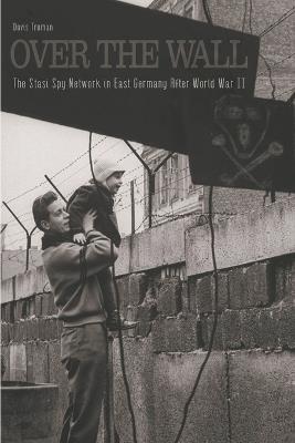 Over The Wall The Stasi Spy Network in East Germany After World War II - Davis Truman - cover