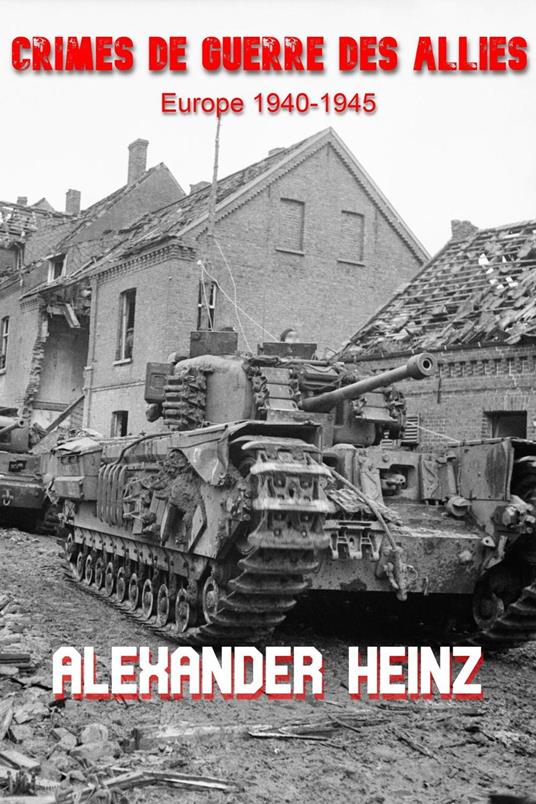 Crimes de Guerre des Alliés: Europe 1940-1945 - Alexander Heinz - ebook