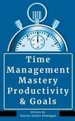 Time Management Mastery: Productivity & Goals