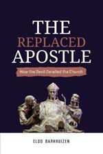 The Replaced Apostle: How the Devil Derailed the Church