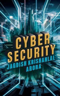 Cyber Security - Jagdish Krishanlal Arora - cover