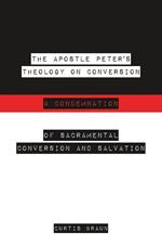 The Apostle Peter's Theology on Conversion & Condemnation