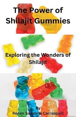 The Power of Shilajit Gummies - Ren?n Sanabria Carrasquill - cover