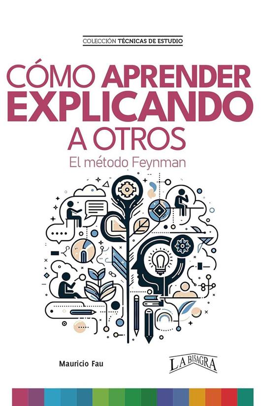 Cómo Aprender Explicando a Otros. El Método Feynman