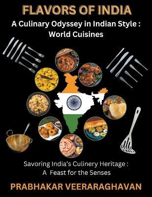 Flavors of India: A Culinary Odyssey in Indian Style: World Cuisines - Prabhakar Veeraraghavan - cover