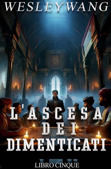 L'Ascesa dei Dimenticati - Wesley Wang - ebook