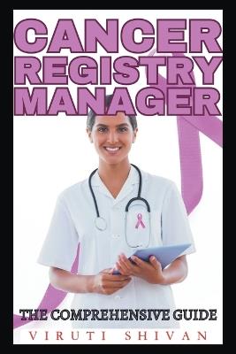 Cancer Registry Manager - The Comprehensive Guide - Viruti Shivan - cover