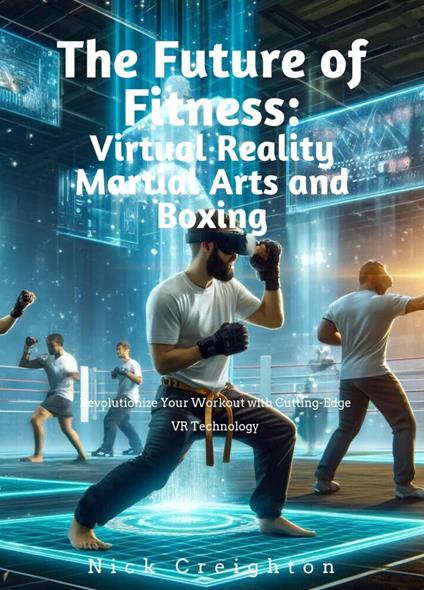 The Future of Fitness: Virtual Reality Martial Arts and Boxing