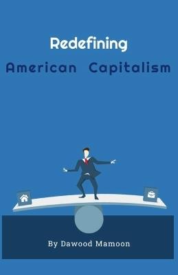 Redefining American Capitalism - Dawood Mamoon - cover