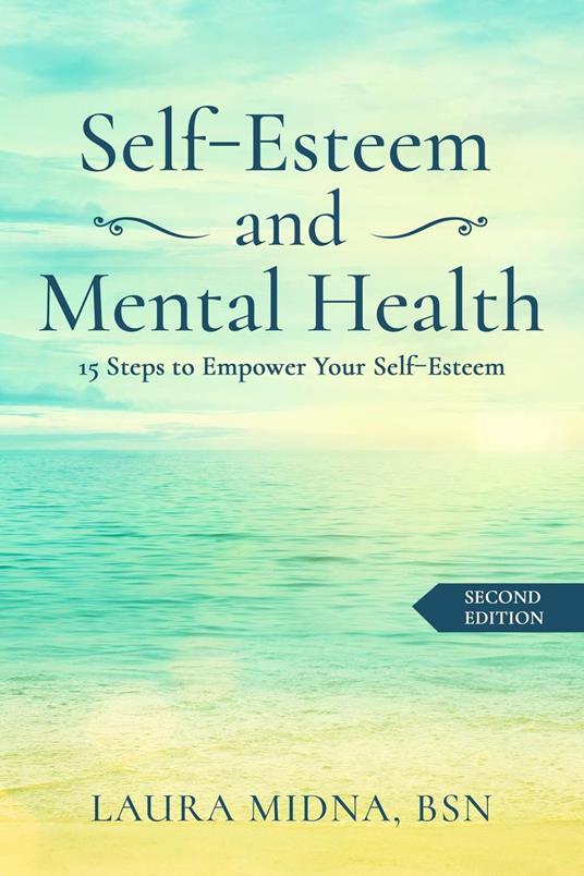 Self-Esteem and Mental Health: 15 Steps to Empower Your Self-Esteem