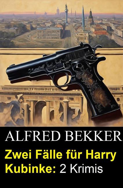 Zwei Fälle für Harry Kubinke: 2 Krimis