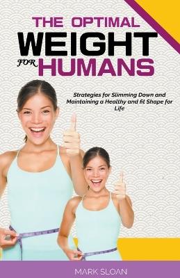 The Optimal Weight for Humans: Strategies for Slimming Down and Maintaining a Healthy and fit Shape for Life - Mark Sloan - cover