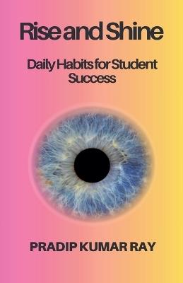 Rise and Shine: Daily Habits for Student Success - Pkrbur Publication - cover