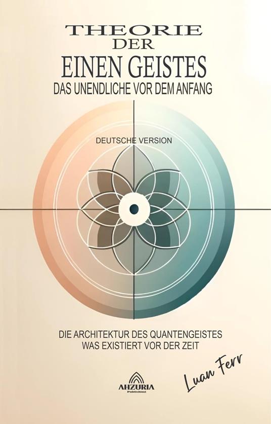 Theorie Des Einen Geistes - Das Unendliche Vor Dem Anfang