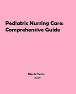 Pediatric Nursing Care: Comprehensive Guide