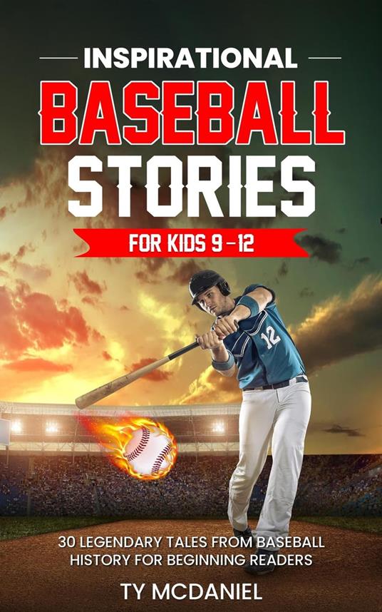 Inspirational Baseball Stories for Kids 9-12: 30 Legendary Tales from Baseball History for Beginning Readers - Ty McDaniel - ebook