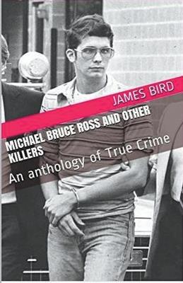 Michael Bruce Ross And Other Killers - James Bird - cover