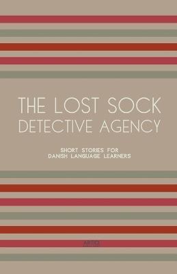 The Lost Sock Detective Agency: Short Stories for Danish Language Learners - Artici Bilingual Books - cover