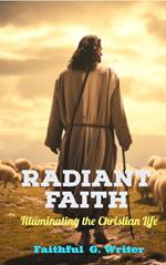 Radiant Faith: Illuminating the Christian Life