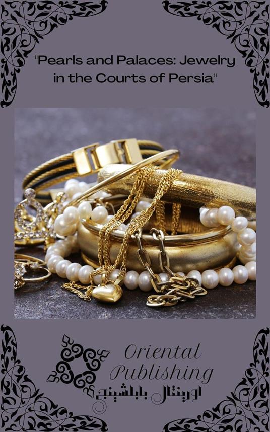 Pearls and Palaces: Jewelry in the Courts of Persia