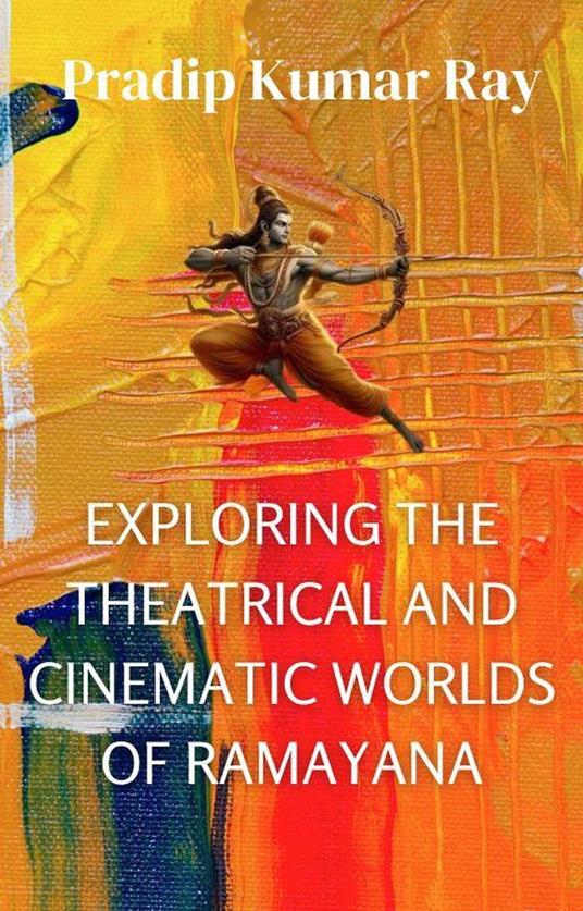 Exploring the Theatrical and Cinematic Worlds of Ramayana