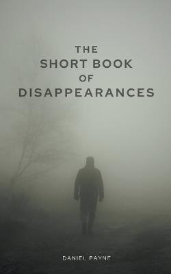 The Short Book of Disappearances - Daniel Payne - cover