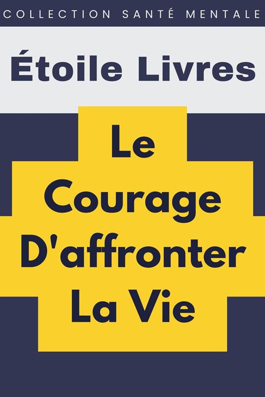 Le Courage D'affronter La Vie