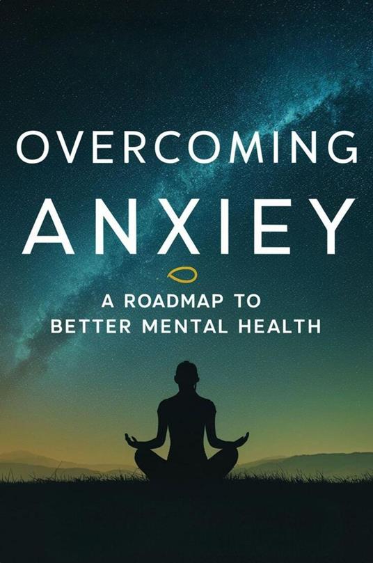 Overcoming Anxiety: A Roadmap To Better Mental Health - Carter Michael Alan - ebook