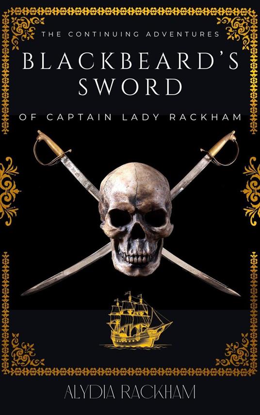 Blackbeard's Sword: The Continuing Adventures of Captain Lady Rackham - Alydia Rackham - ebook