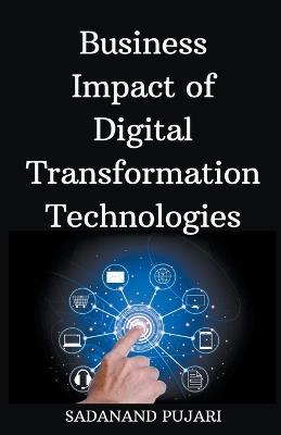 Business Impact of Digital Transformation Technologies - Sadanand Pujari - cover