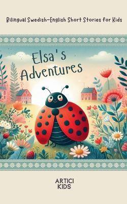 Elsa's Adventures: Bilingual Swedish-English Short Stories for Kids - Artici Kids - cover