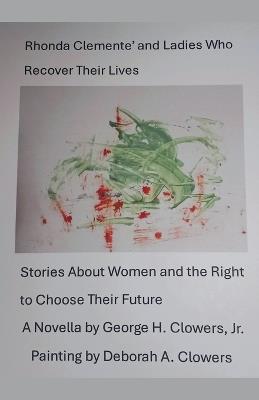 Rhonda Clemente' and Ladies Who Recover Their Lives - George H Clowers - cover