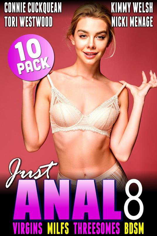 Just Anal 8 : Virgins MILFs Threesomes BDSM 10-Pack