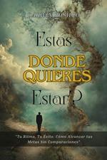 ¿Estás Donde Quieres Estar?