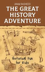 The Great History Adventure: Historical Fun for Kids