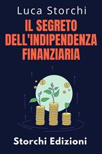 ?Il Segreto Dell'indipendenza Finanziaria - Scopri Il Percorso Verso Una Vita Senza Preoccupazioni