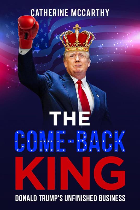 The Comeback King: Donald Trump's Unfinished Business