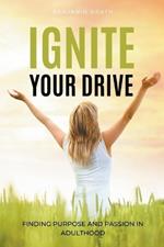 Ignite Your Drive: Finding Purpose and Passion in Adulthood