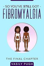 So You've Still Got Fibromyalgia