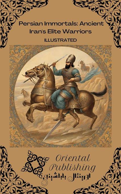 Persian Immortals Ancient Iran's Elite Warriors