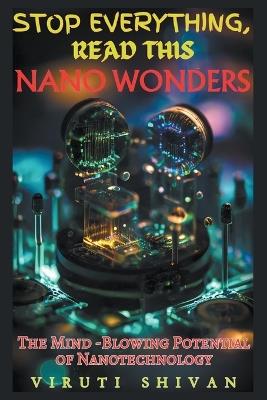 Nano Wonders - The Mind-Blowing Potential of Nanotechnology - Viruti Shivan - cover