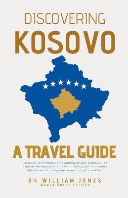 Discovering Kosovo: A Travel Guide - William Jones - cover