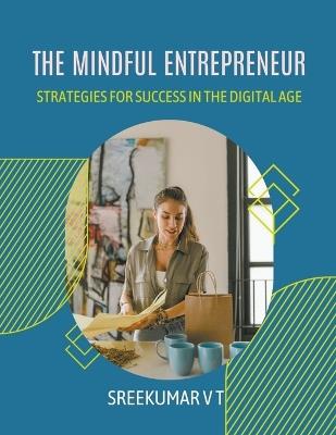 The Mindful Entrepreneur: Strategies for Success in the Digital Age - V T Sreekumar - cover